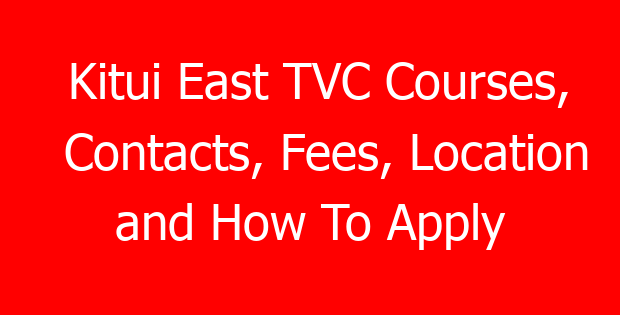 Kitui East TVC Courses, Contacts, Fees, Location and How To Apply