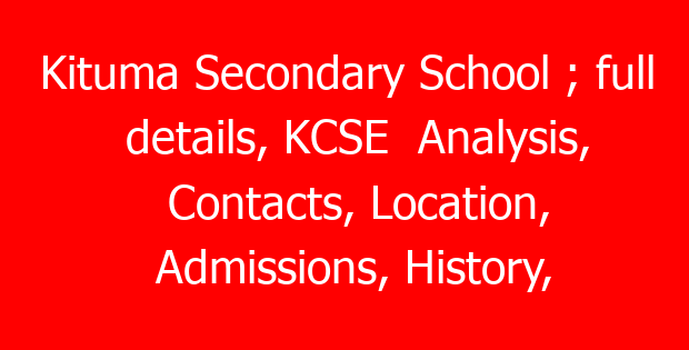 Kituma Secondary School ; full details, KCSE  Analysis, Contacts, Location, Admissions, History, Fees, Portal Login, Website, KNEC Code