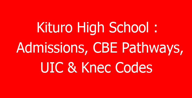 Kituro High School : Admissions, CBE Pathways, UIC & Knec Codes