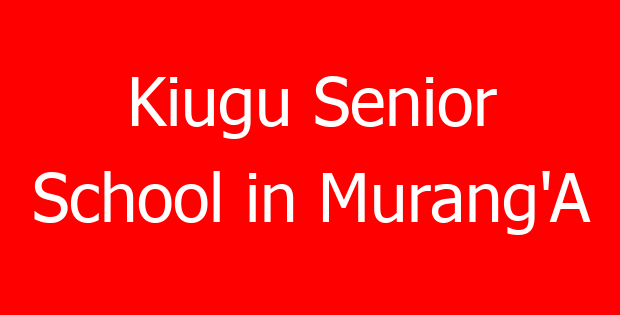 Kiugu Senior School in Murang’A