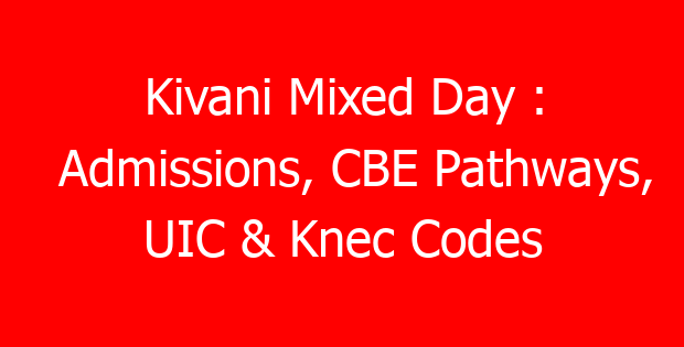 Kivani Mixed Day : Admissions, CBE Pathways, UIC & Knec Codes