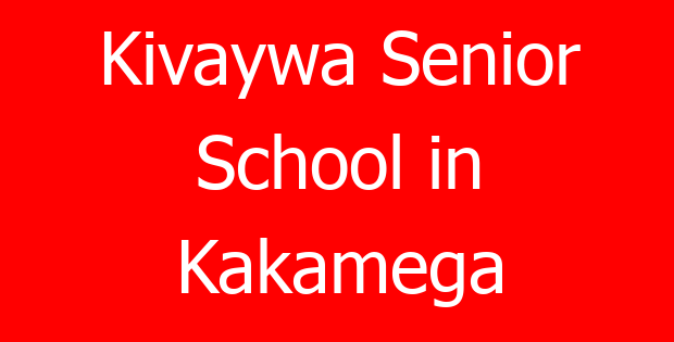 Kivaywa Senior School in Kakamega