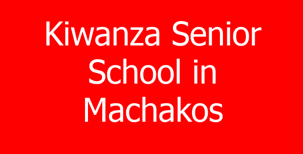 Kiwanza Senior School in Machakos