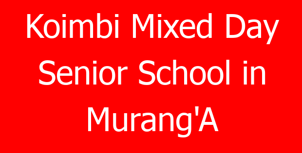 Koimbi Mixed Day Senior School in Murang’A