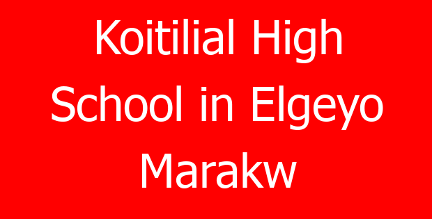 Koitilial High School in Elgeyo Marakw