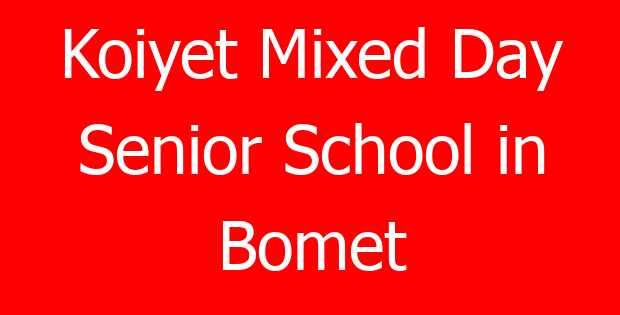 Koiyet Mixed Day Senior School in Bomet