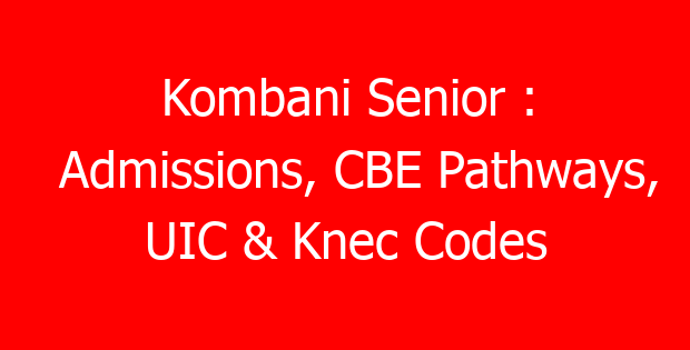 Kombani Senior : Admissions, CBE Pathways, UIC & Knec Codes