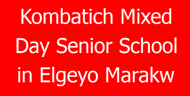 Kombatich Mixed Day Senior School in Elgeyo Marakw