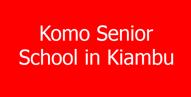 Komo Senior School in Kiambu