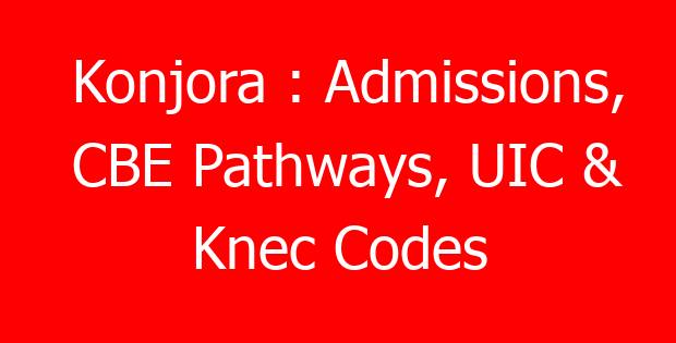 Konjora : Admissions, CBE Pathways, UIC & Knec Codes