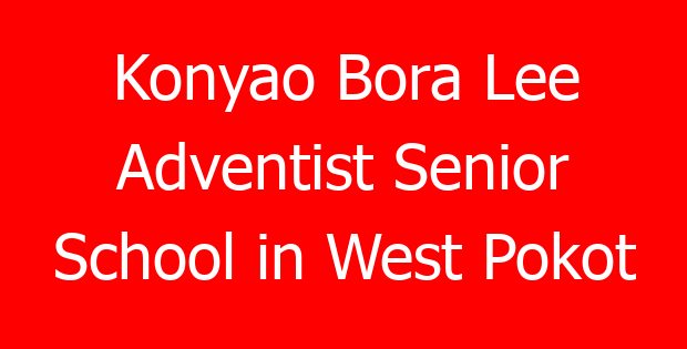 Konyao Bora Lee Adventist Senior School in West Pokot