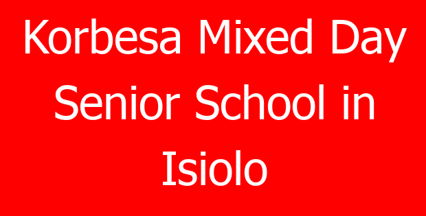 Korbesa Mixed Day Senior School in Isiolo