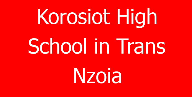 Korosiot High School in Trans Nzoia