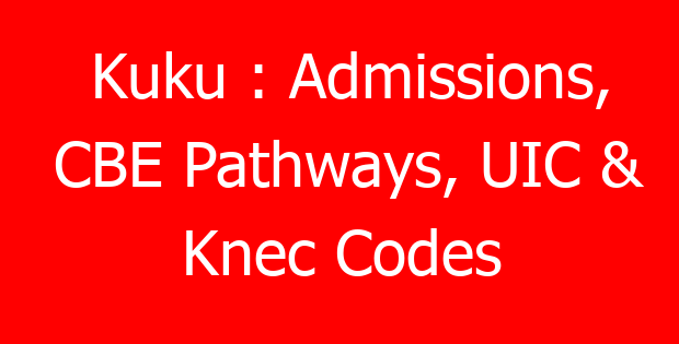 Kuku : Admissions, CBE Pathways, UIC & Knec Codes
