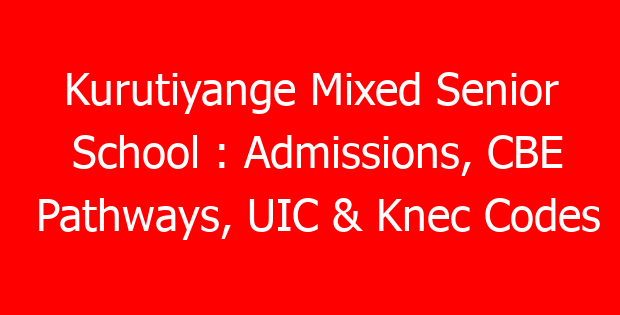 Kurutiyange Mixed Senior School : Admissions, CBE Pathways, UIC & Knec Codes