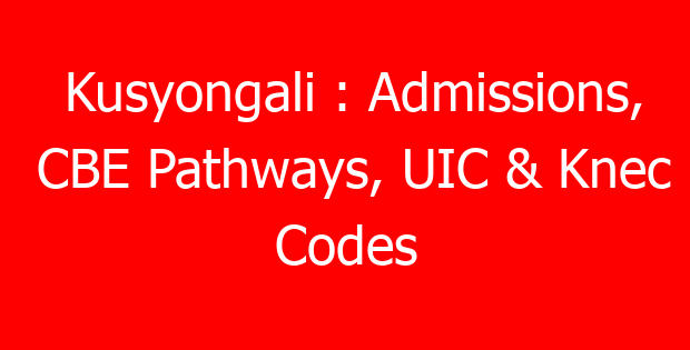 Kusyongali : Admissions, CBE Pathways, UIC & Knec Codes