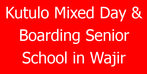 Kutulo Mixed Day & Boarding Senior School in Wajir
