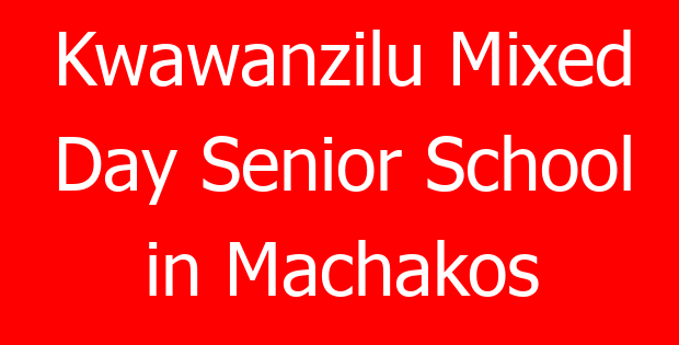 Kwawanzilu Mixed Day Senior School in Machakos