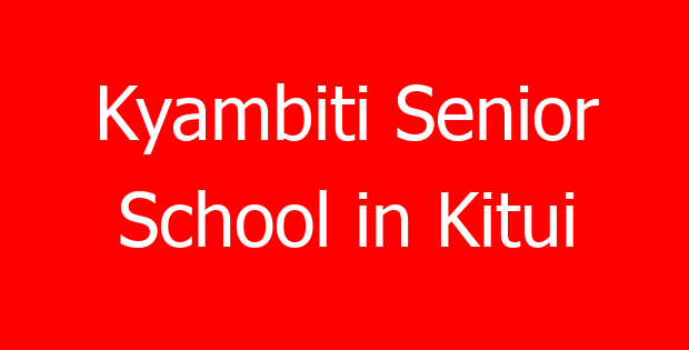 Kyambiti Senior School in Kitui