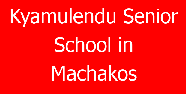 Kyamulendu Senior School in Machakos