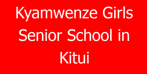 Kyamwenze Girls Senior School in Kitui