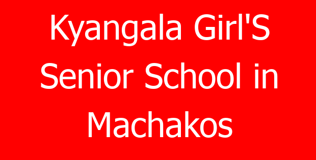 Kyangala Girl’S Senior School in Machakos