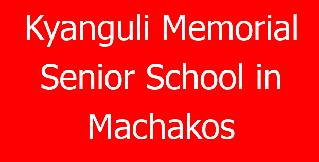 Kyanguli Memorial Senior School in Machakos
