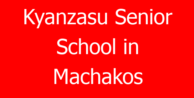 Kyanzasu Senior School in Machakos