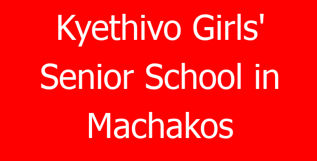 Kyethivo Girls’ Senior School in Machakos