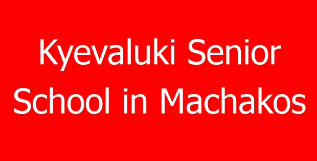 Kyevaluki Senior School in Machakos