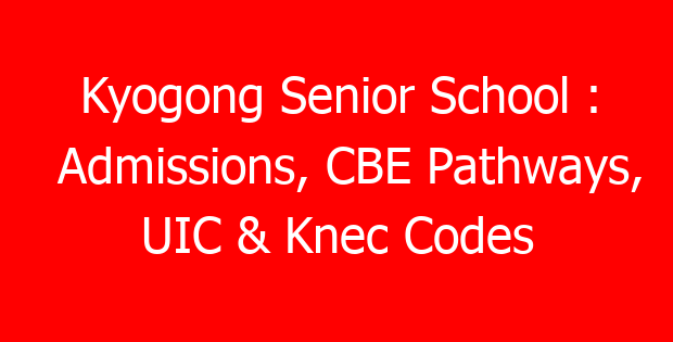 Kyogong Senior School : Admissions, CBE Pathways, UIC & Knec Codes