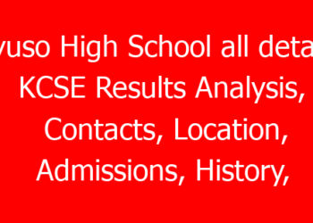 Kyuso High School all details, KCSE Results Analysis, Contacts, Location, Admissions, History, Fees, Portal Login, Website, KNEC Code