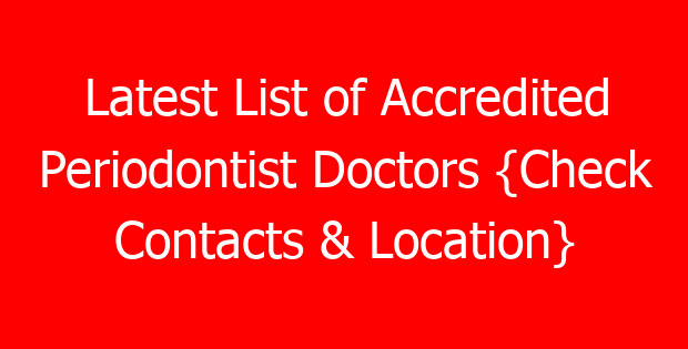Latest List of Accredited Periodontist Doctors {Check Contacts & Location}