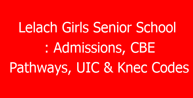 Lelach Girls Senior School : Admissions, CBE Pathways, UIC & Knec Codes