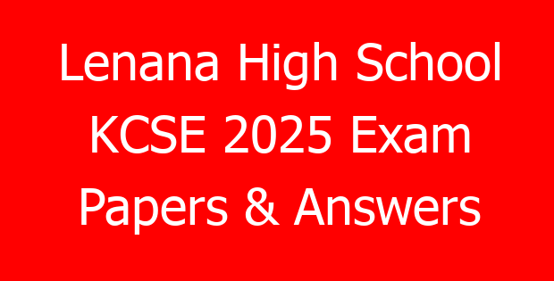 Lenana High School KCSE 2025 Exam Papers & Answers