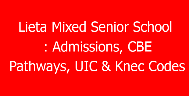 Lieta Mixed Senior School : Admissions, CBE Pathways, UIC & Knec Codes