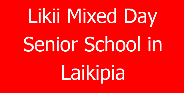 Likii Mixed Day Senior School in Laikipia