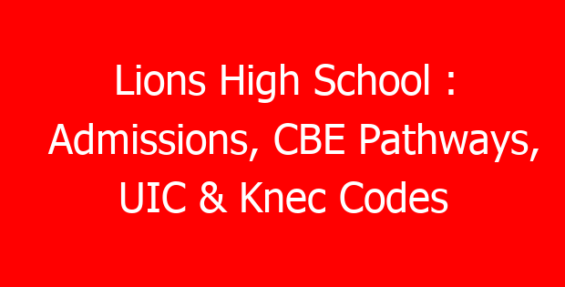 Lions High School : Admissions, CBE Pathways, UIC & Knec Codes
