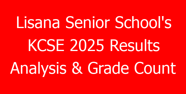 Lisana Senior School’s KCSE 2025 Results Analysis & Grade Count