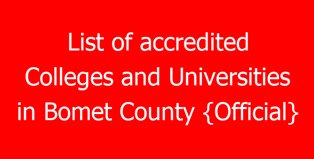 List of accredited Colleges and Universities in Bomet County {Official}