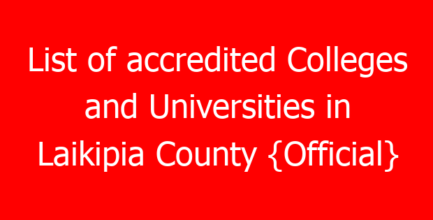 List of accredited Colleges and Universities in Laikipia County {Official}