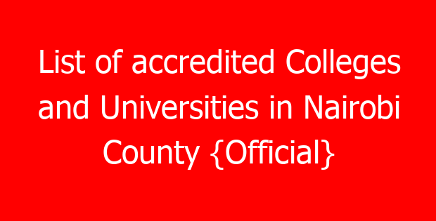 List of accredited Colleges and Universities in Nairobi County {Official}