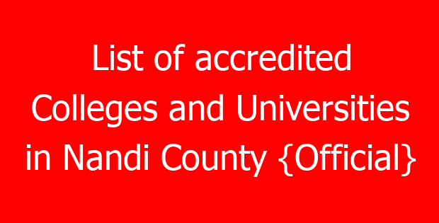List of accredited Colleges and Universities in Nandi County {Official}
