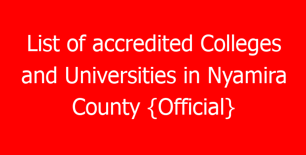 List of accredited Colleges and Universities in Nyamira County {Official}