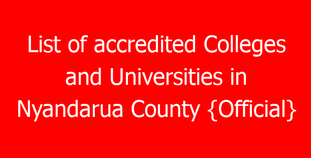 List of accredited Colleges and Universities in Nyandarua County {Official}