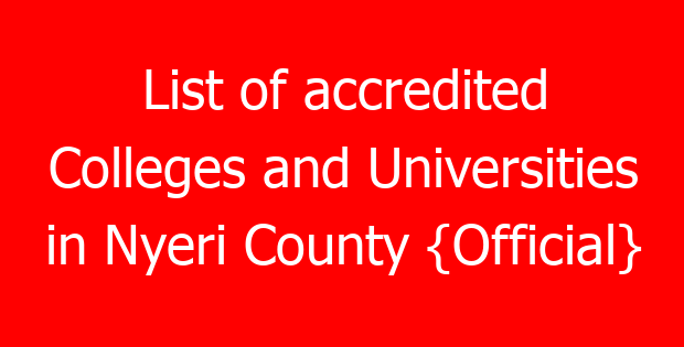 List of accredited Colleges and Universities in Nyeri County {Official}