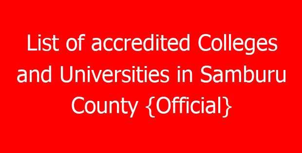 List of accredited Colleges and Universities in Samburu County {Official}