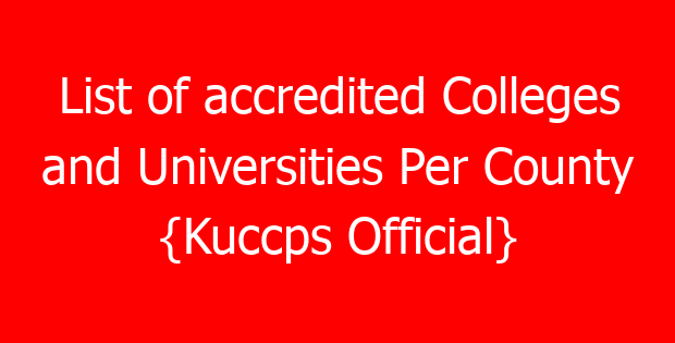 List of accredited Colleges and Universities Per County {Kuccps Official}