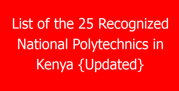 List of the 25 Recognized National Polytechnics in Kenya {Updated}