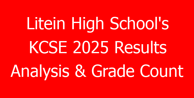 Litein High School’s KCSE 2025 Results Analysis & Grade Count